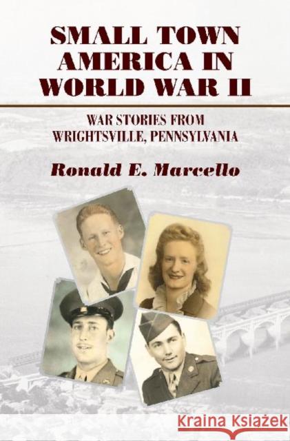 Small Town America in World War II: War Stories from Wrightsville, Pennsylvania Ronald E. Marcello 9781574415513 University of North Texas Press - książka