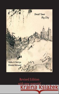 Small Town Big City: haiku & senryu McLeod, Donald 9780997954319 Stone Buddha Books - książka