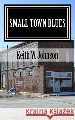 Small Town Blues Mr Keith W. Johnson Michael C. Johnson 9781543159837 Createspace Independent Publishing Platform - książka