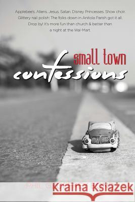 Small Town Confessions Phil Geoffrey Bond 9781530469888 Createspace Independent Publishing Platform - książka