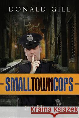 Small Town Cops Donald Gill 9780996165105 Donald L. Gill - książka