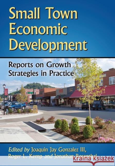 Small Town Economic Development: Reports on Growth Strategies in Practice Joaquin Jay III Gonzalez Roger L. Kemp Jonathan Rosenthal 9780786476787 McFarland & Company - książka