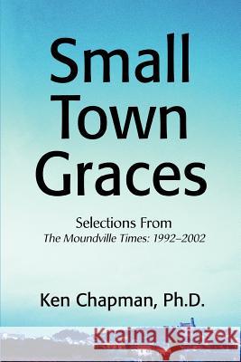 Small Town Graces: Selections From Chapman, PH. D. Ken 9780595264971 Writers Club Press - książka
