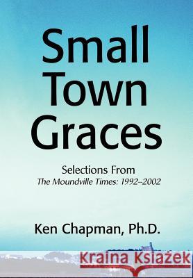 Small Town Graces: Selections From Chapman, PH. D. Ken 9780595656042 Writers Club Press - książka