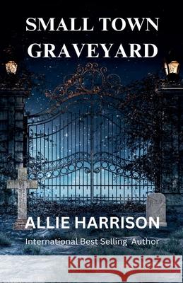 Small Town Graveyard Allie Harrison 9781737578475 Allie Harrison - książka