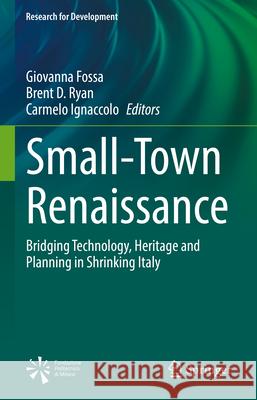 Small-Town Renaissance: Bridging Technology, Heritage and Planning in Shrinking Italy Giovanna Fossa Brent D. Ryan Carmelo Ignaccolo 9783031897856 Springer - książka