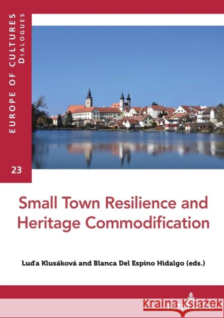 Small Town Resilience and Heritage Commodification Klusáková, Luda 9782807617438 P.I.E-Peter Lang S.A., Editions Scientifiques - książka