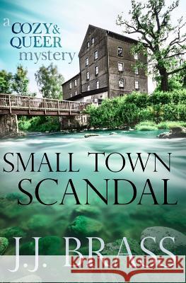 Small Town Scandal: A Queer and Cozy Mystery J. J. Brass 9781544095509 Createspace Independent Publishing Platform - książka