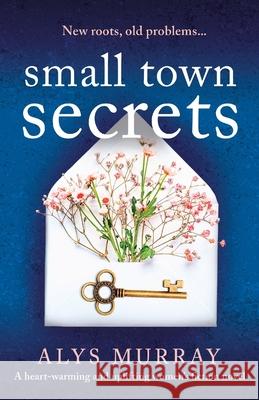 Small Town Secrets: A heartwarming and uplifting women's fiction novel Alys Murray 9781800190559 Bookouture - książka