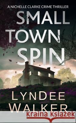 Small Town Spin: A Nichelle Clarke Crime Thriller LynDee Walker 9781648755132 Severn River Publishing - książka