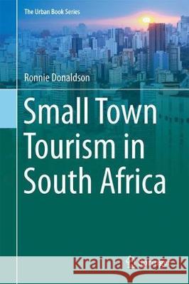 Small Town Tourism in South Africa Ronnie Donaldson 9783319680873 Springer - książka