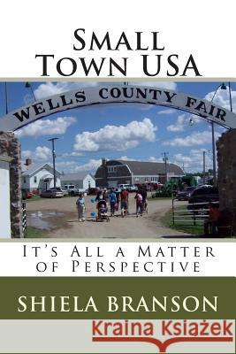 Small Town USA: It's All a Matter of Perspective Shiela Branson 9781495988271 Createspace - książka