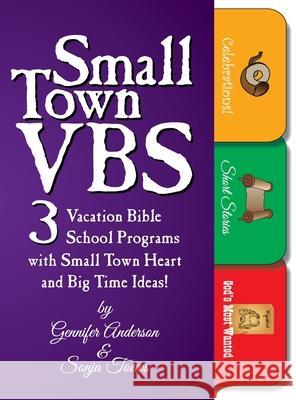 Small Town VBS: Three VBS Programs with Small Town Heart and Big Time Ideas! Gennifer Anderson Sonja A. Toews 9781479616107 Teach Services, Inc. - książka