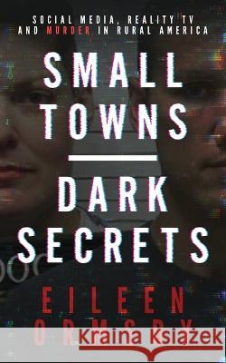Small Towns, Dark Secrets Eileen Ormsby   9780648882770 Dark Webs True Crime - książka