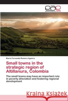 Small towns in the strategic region of Altillanura, Colombia Romero Aguirre, María Fernanda 9786202104500 Editorial Académica Española - książka