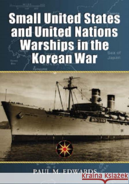 Small United States and United Nations Warships in the Korean War Paul M. Edwards 9780786429301 McFarland & Company - książka