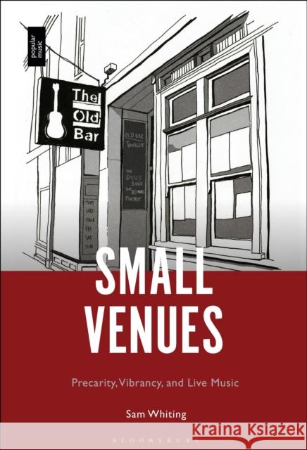 Small Venues: Precarity, Vibrancy and Live Music Sam Whiting 9781501379895 Bloomsbury Academic - książka