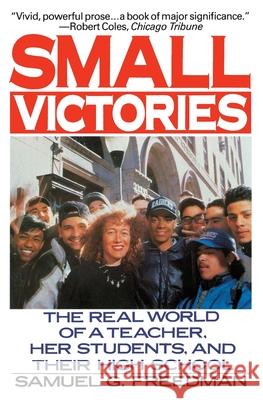 Small Victories: The Real World of a Teacher, Her Students, and Their High School Samuel G. Freedman 9780060920876 Harper Perennial - książka