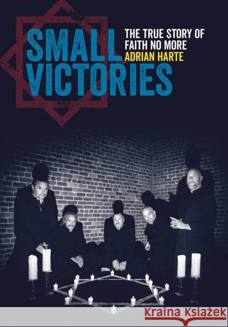 Small Victories: The True Story of Faith No More Adrian Harte 9781911036371 Outline Press Ltd - książka