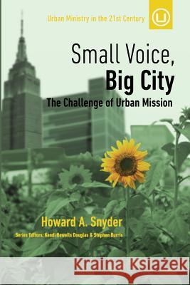 Small Voice, Big City: The Challenge of Urban Mission Howard a. Snyder 9780692656556 Urban Loft Publishers - książka