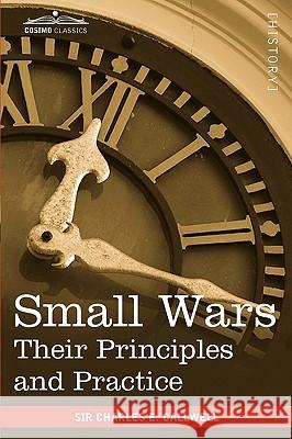 Small Wars: Their Principles and Practice Charles Edward Callwell 9781616402785 Cosimo Classics - książka