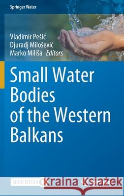 Small Water Bodies of the Western Balkans Vladimir Pesic Djuradj Milosevic Marko Milisa 9783030864774 Springer - książka