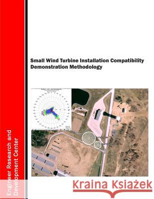 Small Wind Turbine Installation Compatibility Demonstration Methodology U. S. Army Corps of Engineers 9781508902041 Createspace - książka