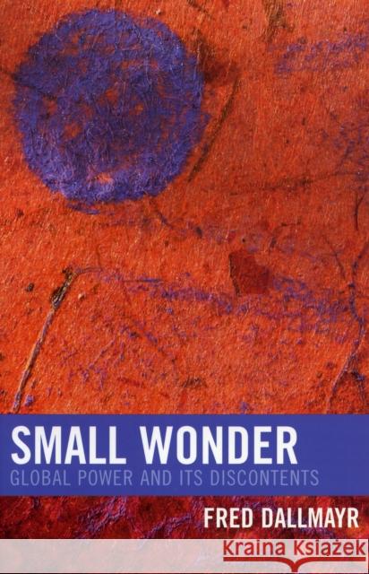 Small Wonder: Global Power and Its Discontents Dallmayr, Fred 9780742549685 Rowman & Littlefield Publishers - książka