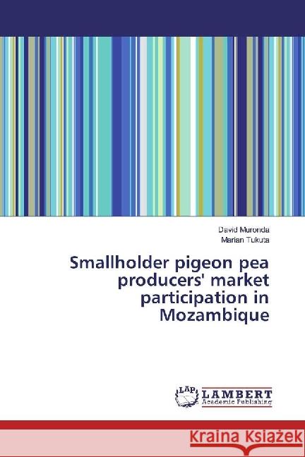 Smallholder pigeon pea producers' market participation in Mozambique Muronda, David; Tukuta, Marian 9783330328662 LAP Lambert Academic Publishing - książka