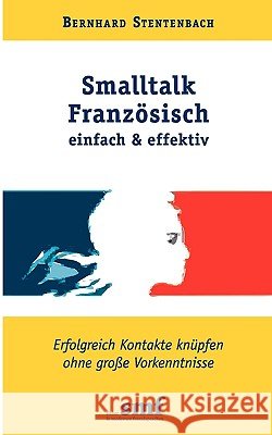 Smalltalk Französisch - einfach und effektiv Bernhard Stentenbach 9783837017793 Books on Demand - książka