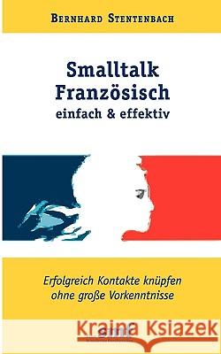 Smalltalk Französisch - einfach und effektiv Bernhard Stentenbach 9783837017793 Books on Demand - książka