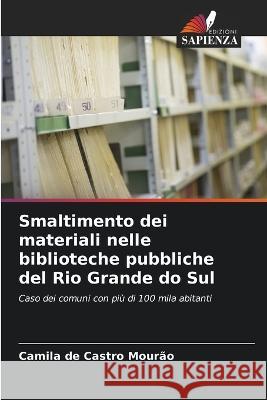 Smaltimento dei materiali nelle biblioteche pubbliche del Rio Grande do Sul Camila de Castro Mourao   9786205883341 Edizioni Sapienza - książka