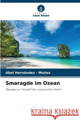 Smaragde im Ozean Hernandez - Muñoz, Abel 9786208904692 Verlag Unser Wissen - książka