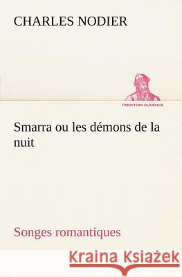 Smarra ou les démons de la nuit Songes romantiques Charles Nodier 9783849125882 tredition GmbH - książka