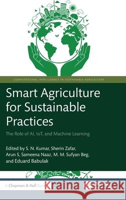 Smart Agriculture for Sustainable Practices: The Role of AI, IoT, and Machine Learning  9781032975016 CRC Press - książka