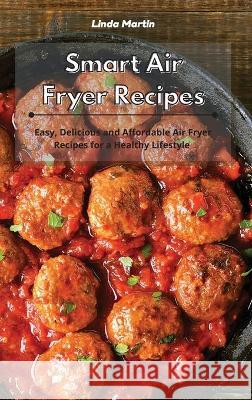 Smart Air Fryer Recipes: Easy, Delicious and Affordable Air Fryer Recipes for a Healthy Lifestyle Linda Wang 9781801934077 Linda Wang - książka