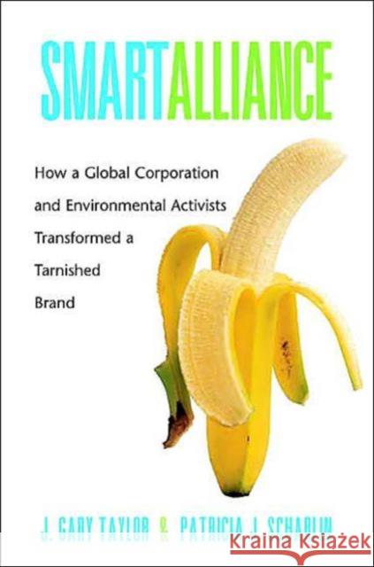 Smart Alliance: How a Global Corporation and Environmental Activists Transformed a Tarnished Brand Taylor, J. Gary 9780300102338 Yale University Press - książka