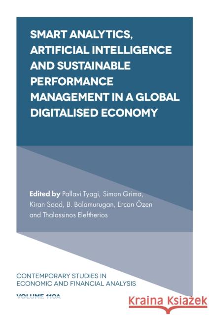 Smart Analytics, Artificial Intelligence and Sustainable Performance Management in a Global Digitalised Economy Pallavi Tyagi Simon Grima Kiran Sood 9781803825564 Emerald Publishing Limited - książka