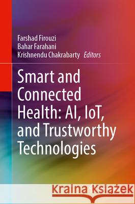Smart and Connected Health: Ai, Iot, and Trustworthy Technologies Farshad Firouzi Bahar Farahani Krishnendu Chakrabarty 9783032062857 Springer - książka
