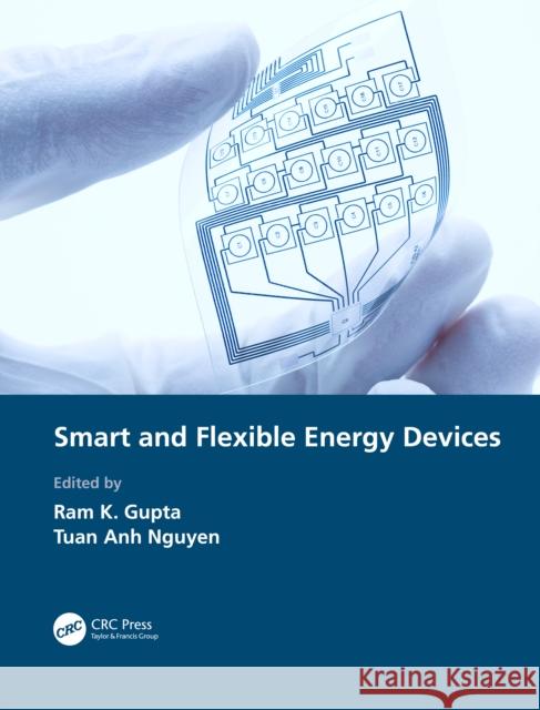 Smart and Flexible Energy Devices Ram K. Gupta Tuan Anh Nguyen 9781032033242 CRC Press - książka