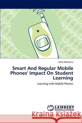 Smart And Regular Mobile Phones' Impact On Student Learning Mokoena, Sello 9783659148460 LAP Lambert Academic Publishing - książka