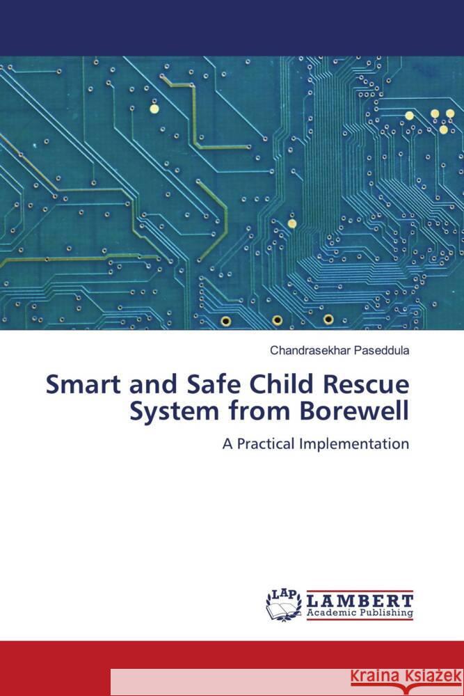 Smart and Safe Child Rescue System from Borewell Paseddula, Chandrasekhar 9786206738527 LAP Lambert Academic Publishing - książka