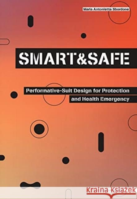 SMART AND SAFE: Performative-Suit Design for Protection and Health Emergency Maria Antonietta Sbordone 9788832080551 ListLab - książka