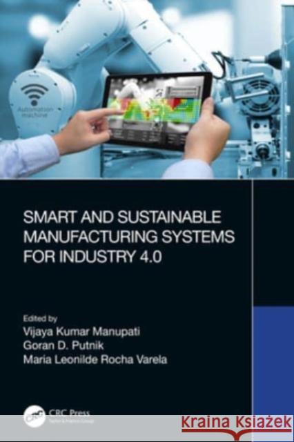 Smart and Sustainable Manufacturing Systems for Industry 4.0 Vijaya Kumar Manupati Goran D. Putnik Maria Leonilde Roch 9780367643034 CRC Press - książka