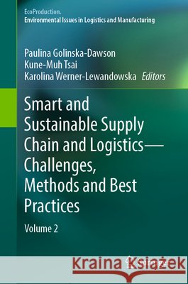 Smart and Sustainable Supply Chain and Logistics — Challenges, Methods and Best Practices: Volume 2 Paulina Golinska-Dawson Kune-Muh Tsai Karolina Werner-Lewandowska 9783031154119 Springer - książka
