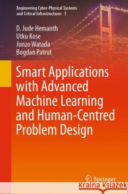 Smart Applications with Advanced Machine Learning and Human-Centred Problem Design D. Jude Hemanth Utku Kose Junzo Watada 9783031097522 Springer - książka