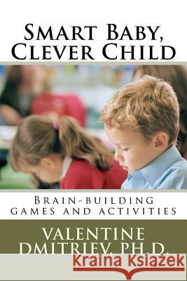 Smart Baby, Clever Child: Brain-building games and activities Dmitriev Ph. D., Valentine 9781470039660 Createspace - książka