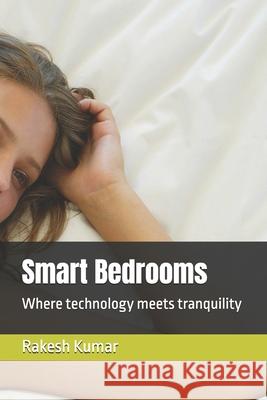 Smart Bedrooms: Where technology meets tranquility Rakesh Kumar 9798334144774 Independently Published - książka