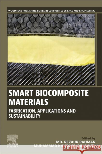 Smart Biocomposite Materials: Fabrication, Applications and Sustainability MD Rezaur Rahman Muhammad Khusairy Bi 9780443336430 Woodhead Publishing - książka