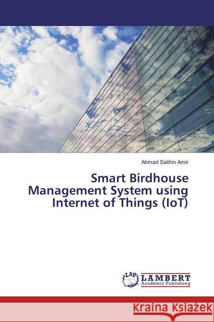 Smart Birdhouse Management System using Internet of Things (IoT) Amir, Ahmad Salihin 9786138178446 LAP Lambert Academic Publishing - książka